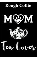 Rough Collie Mom Tea Lover: Fun Dog Mom Notebook Journal. Matte Soft Cover with 120 Blank Lined Pages