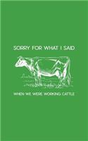 Sorry For What I Said When We Were Working Cattle