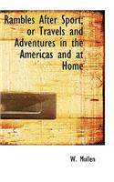 Rambles After Sport; Or Travels and Adventures in the Americas and at Home