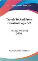 Travels to and from Constantinople V2: In 1827 and 1828 (1830)