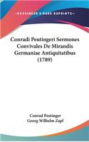 Conradi Peutingeri Sermones Convivales de Mirandis Germaniae Antiquitatibus (1789)