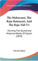 The Mahavansi, the Raja-Ratnacari, and the Raja-Vali V1