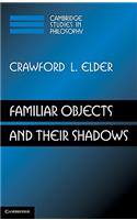 Familiar Objects and their Shadows: (Cambridge Studies in Philosophy)