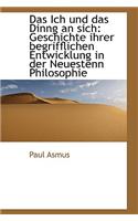 Das Ich Und Das Dinng an Sich: Geschichte Ihrer Begrifflichen Entwicklung in Der Neuestenn Philosoph