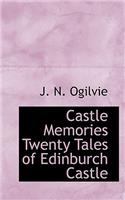 Castle Memories Twenty Tales of Edinburch Castle