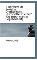 Il Barbiere Di Seviglia: Dramatische Historiette in Einem Akt (Nach Wahrer Begebenheit)