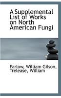 A Supplemental List of Works on North American Fungi: (English)