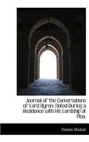 Journal of the Conversations of Lord Byron: Noted During a Residence with His Lordship at Pisa.