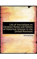 List of Inscriptions on Christian Tombs and Tablets of Historical Interest in the United Provinces