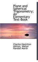 Plane and Spherical Trigonometry; An Elementary Text-Book