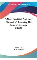 New, Practical, And Easy Method, Of Learning The French Language (1863)