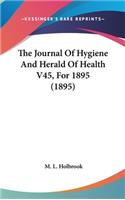 The Journal Of Hygiene And Herald Of Health V45, For 1895 (1895)