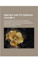 Nineveh and Its Remains; With an Account of a Visit to the Chaldaean Christians of Kurdistan, and the Tezidis, or Devil-Worshippers: And an Inquiry Into the Manners and Arts of the Ancient Assyrians Volume 2(English)