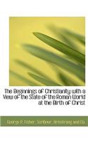The Beginnings of Christianity with a View of the State of the Roman World at the Birth of Christ