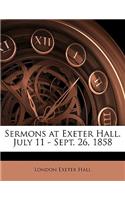 Sermons at Exeter Hall. July 11 - Sept. 26, 1858