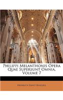 Philippi Melanthonis Opera Quae Supersunt Omnia, Volume 7