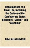 Recollections of a Naval Life, Including the Cruises of the Confederate States Steamers, 