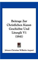 Beitrage Zur Christlichen Kunst-Geschichte Und Liturgik V1 (1841)