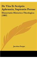 de Vita Et Scriptis Aphraatis, Sapientis Persae