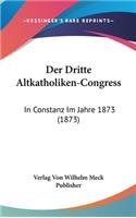 Der Dritte Altkatholiken-Congress: In Constanz Im Jahre 1873 (1873)