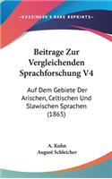 Beitrage Zur Vergleichenden Sprachforschung V4: Auf Dem Gebiete Der Arischen, Celtischen Und Slawischen Sprachen (1865)