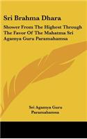 Sri Brahma Dhara: Shower From The Highest Through The Favor Of The Mahatma Sri Agamya Guru Paramahamsa