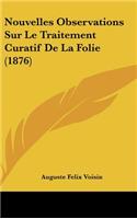 Nouvelles Observations Sur Le Traitement Curatif de La Folie (1876)