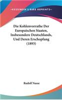 Die Kohlenvorrathe Der Europaischen Staaten, Insbesondere Deutschlands, Und Deren Erschopfung (1893)