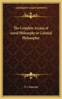 Complete Arcana of Astral Philosophy or Celestial Philosopher