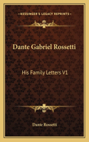 Dante Gabriel Rossetti: His Family Letters V1