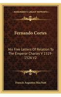 Fernando Cortes: His Five Letters of Relation to the Emperor Charles V 1519-1526 V2