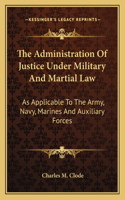 Administration of Justice Under Military and Martial Law