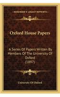 Oxford House Papers: A Series of Papers Written by Members of the University of Oxford (1897)