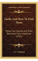 Faults and How to Find Them: Motor Car Failures and Their Remedies Fully Explained (1911)(English)