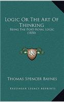 Logic or the Art of Thinking