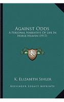 Against Odds: A Personal Narrative of Life in Horse Heaven (1917)