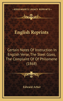 English Reprints: Certain Notes of Instruction in English Verse, the Steel Glass, the Complaint of of Philomene (1868)