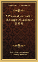 A Personal Journal Of The Siege Of Lucknow (1858)