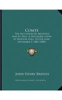 Comte: The Successor Of Aristotle And St. Paul, A Discourse Given At Newton Hall, Fetter Lane, September 5, 1883 (1883)