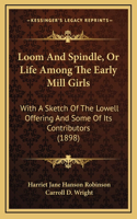 Loom And Spindle, Or Life Among The Early Mill Girls