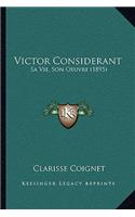 Victor Considerant: Sa Vie, Son Oeuvre (1895)