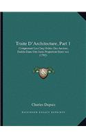 Traite D'Architecture, Part 1: Comprenant Les Cinq Ordres Des Anciens, Etablis Dans Une Juste Proportion Entre'eux (1782)