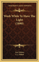 Work While Ye Have The Light (1890)