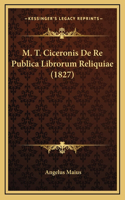M. T. Ciceronis De Re Publica Librorum Reliquiae (1827)