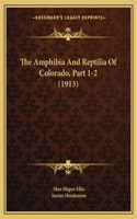 Amphibia And Reptilia Of Colorado, Part 1-2 (1913)
