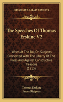 Speeches Of Thomas Erskine V2: When At The Bar, On Subjects Connected With The Liberty Of The Press And Against Constructive Treasons (1813)