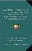 Culturhistorische Studien Aus Meran: Sprache, Literatur, Volksgebrauche Zunftwesen, Mit Vielen Ungedruckten Documenten (1874)