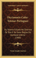 Diccionario Cafre-Tetense-Portuguez: Ou Idioma Fallado No Districto De Tete E Na Vasta Regiao Do Zambeze Inferior (1900)