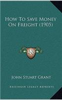 How To Save Money On Freight (1905)