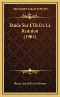 Etude Sur L'Ile De La Reunion (1904)